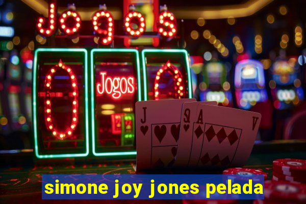 simone joy jones pelada